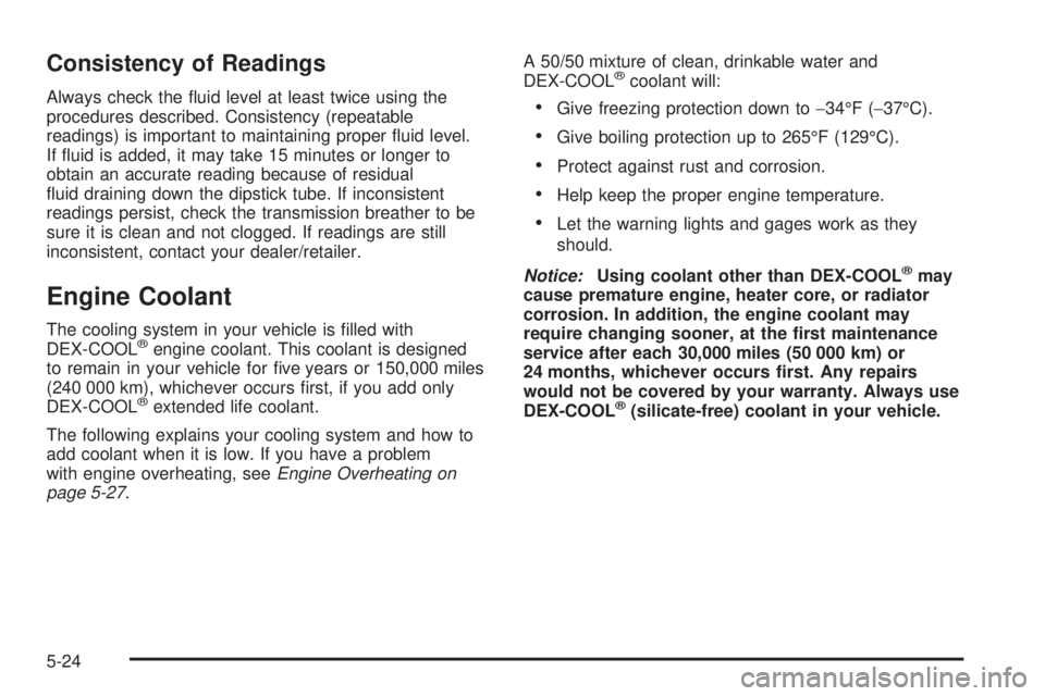 HUMMER H2 2008  Owners Manual Consistency of Readings
Always check the �uid level at least twice using the
procedures described. Consistency (repeatable
readings) is important to maintaining proper �uid level.
If �uid is added, it