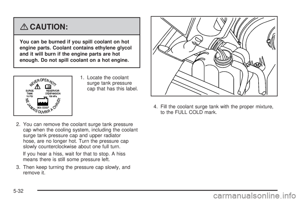 HUMMER H2 2008  Owners Manual {CAUTION:
You can be burned if you spill coolant on hot
engine parts. Coolant contains ethylene glycol
and it will burn if the engine parts are hot
enough. Do not spill coolant on a hot engine.
1. Loc