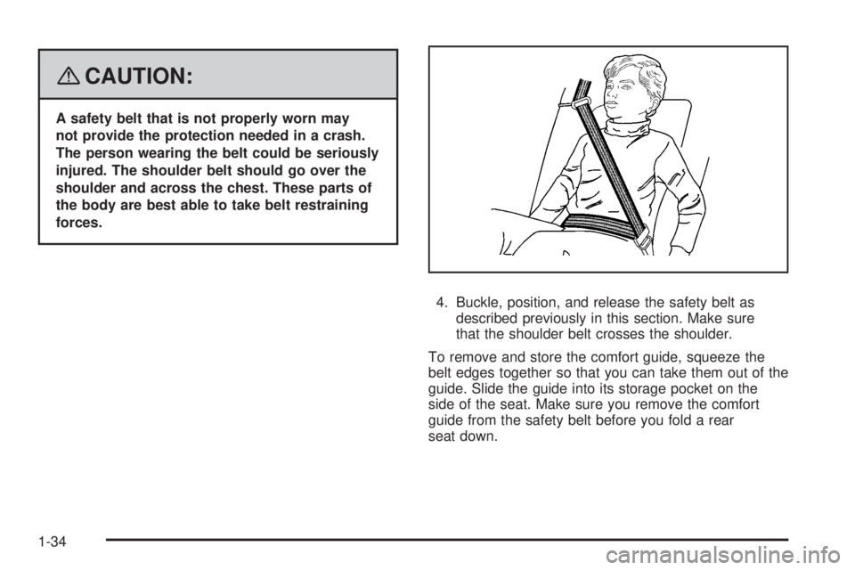 HUMMER H2 2008 Owners Guide {CAUTION:
A safety belt that is not properly worn may
not provide the protection needed in a crash.
The person wearing the belt could be seriously
injured. The shoulder belt should go over the
shoulde