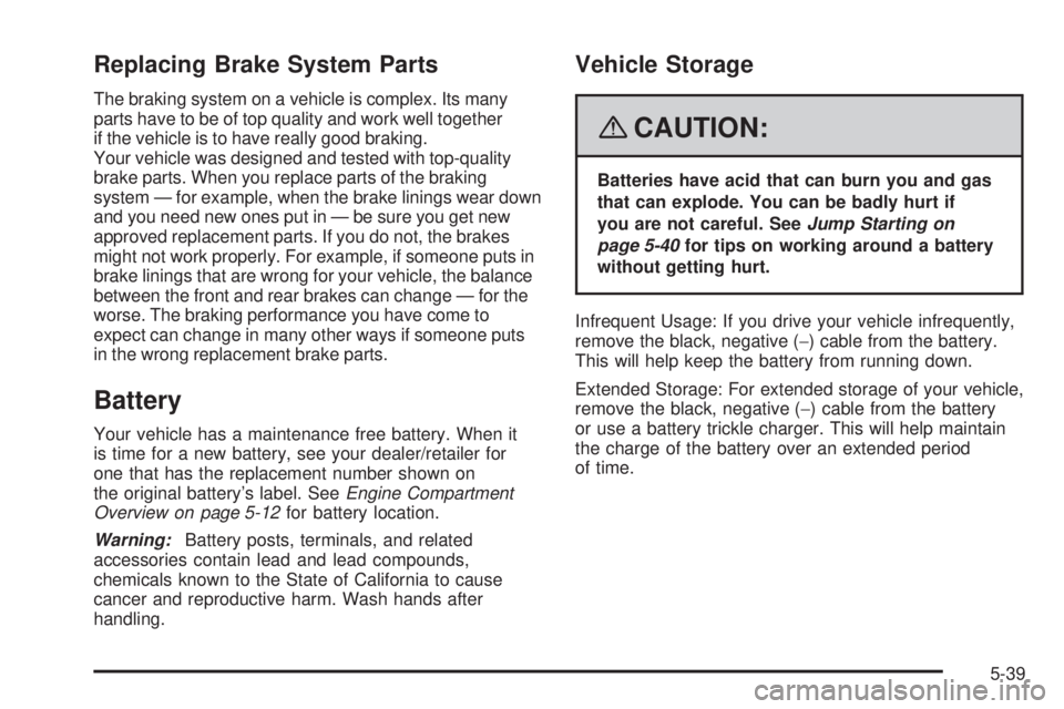 HUMMER H2 2008  Owners Manual Replacing Brake System Parts
The braking system on a vehicle is complex. Its many
parts have to be of top quality and work well together
if the vehicle is to have really good braking.
Your vehicle was