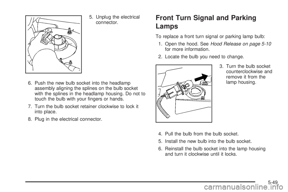 HUMMER H2 2008  Owners Manual 5. Unplug the electrical
connector.
6. Push the new bulb socket into the headlamp
assembly aligning the splines on the bulb socket
with the splines in the headlamp housing. Do not to
touch the bulb wi