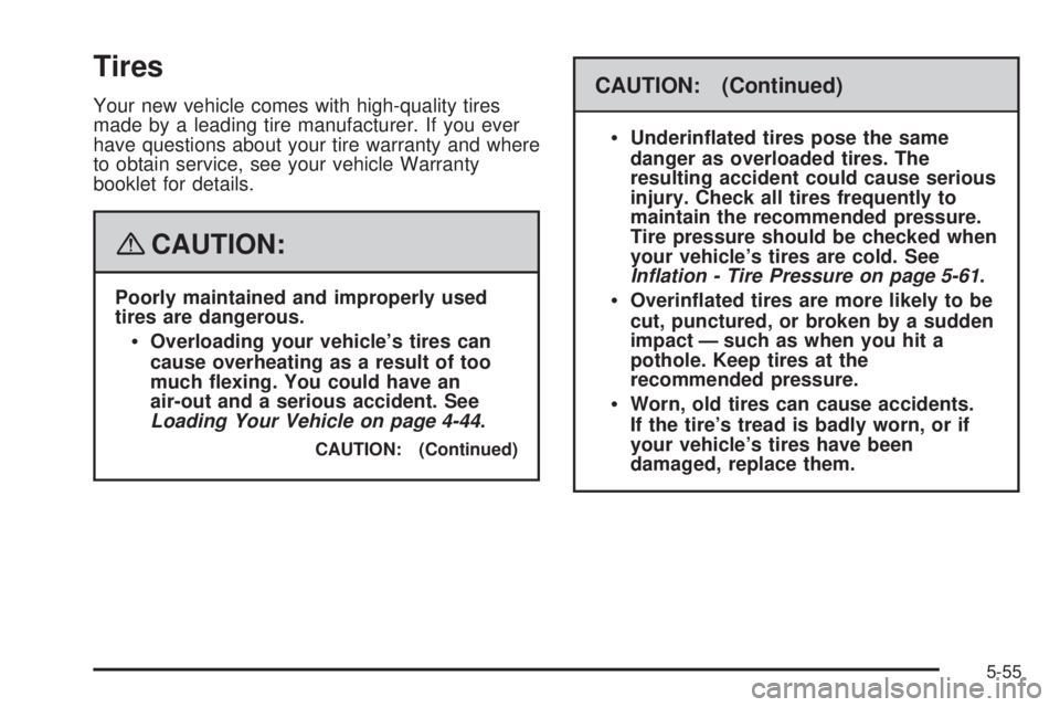 HUMMER H2 2008  Owners Manual Tires
Your new vehicle comes with high-quality tires
made by a leading tire manufacturer. If you ever
have questions about your tire warranty and where
to obtain service, see your vehicle Warranty
boo