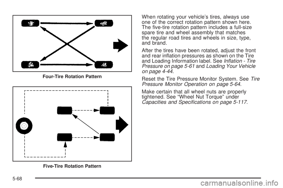 HUMMER H2 2008  Owners Manual When rotating your vehicle’s tires, always use
one of the correct rotation pattern shown here.
The �ve-tire rotation pattern includes a full-size
spare tire and wheel assembly that matches
the regul