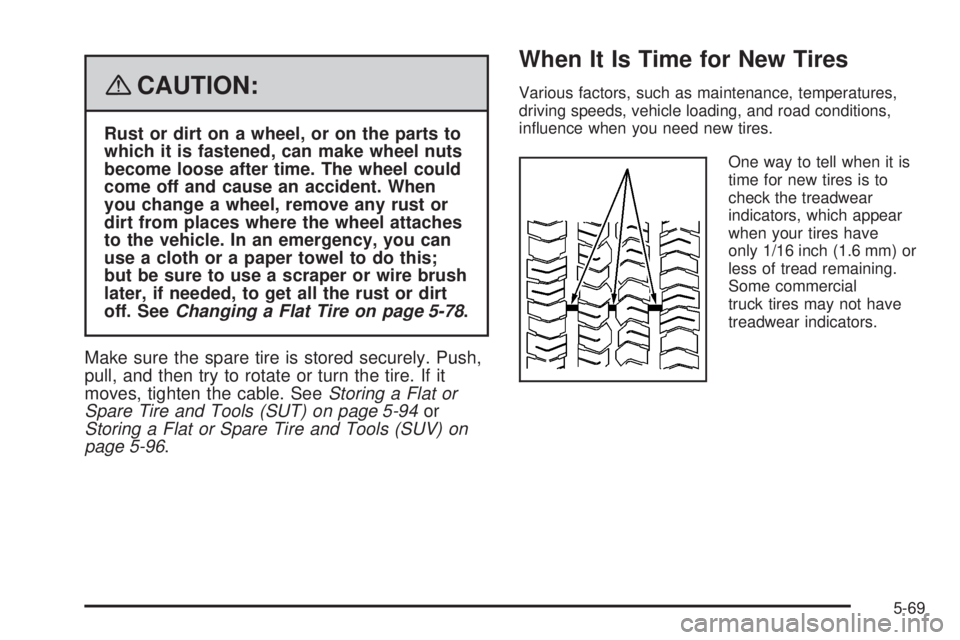 HUMMER H2 2008  Owners Manual {CAUTION:
Rust or dirt on a wheel, or on the parts to
which it is fastened, can make wheel nuts
become loose after time. The wheel could
come off and cause an accident. When
you change a wheel, remove