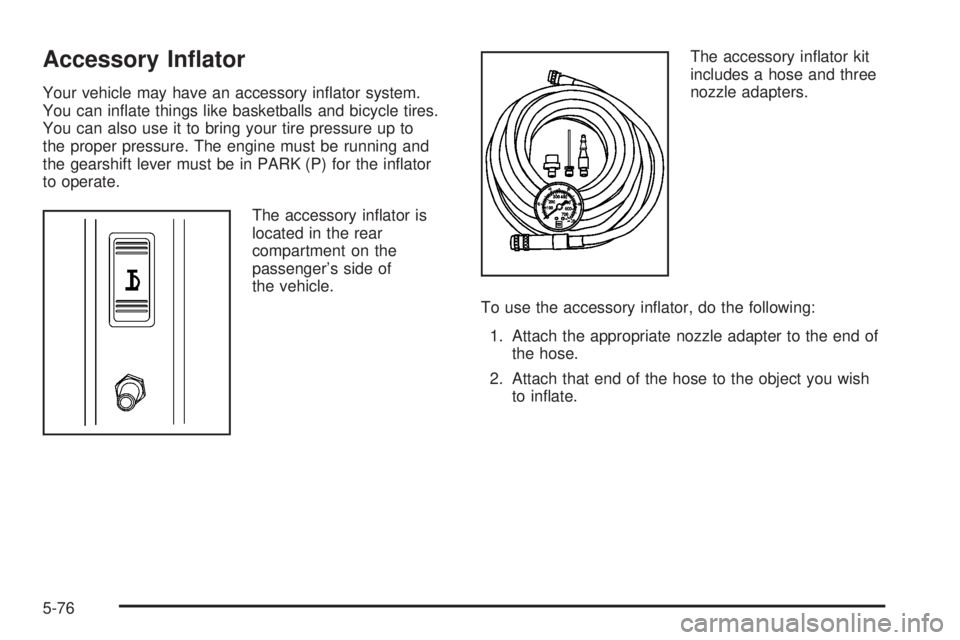 HUMMER H2 2008  Owners Manual Accessory In�ator
Your vehicle may have an accessory in�ator system.
You can in�ate things like basketballs and bicycle tires.
You can also use it to bring your tire pressure up to
the proper pressure