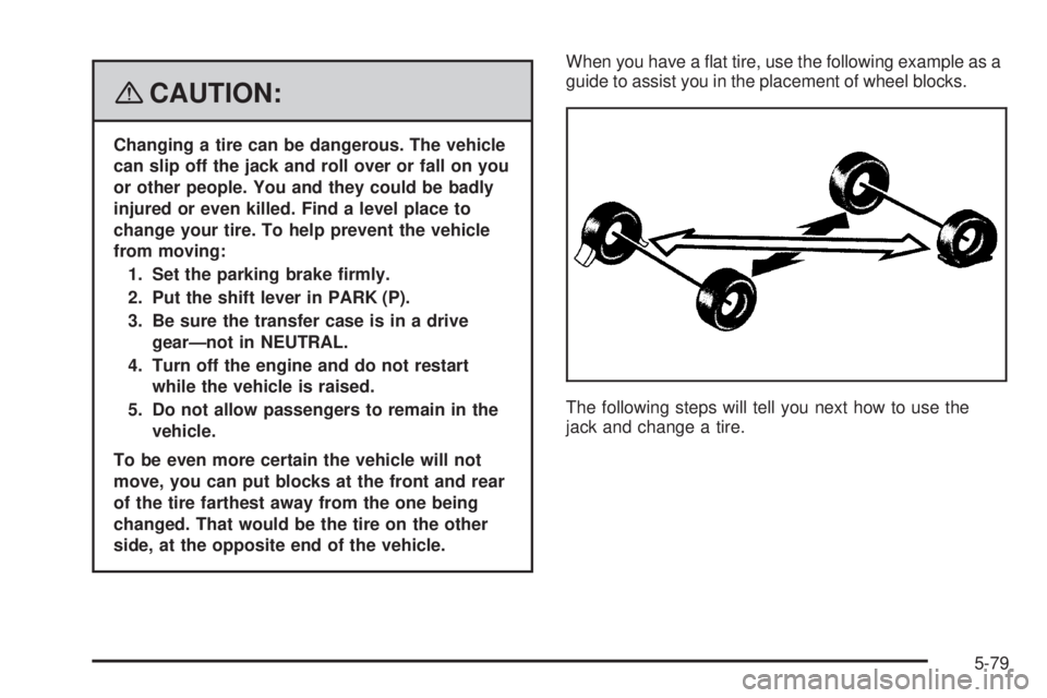 HUMMER H2 2008  Owners Manual {CAUTION:
Changing a tire can be dangerous. The vehicle
can slip off the jack and roll over or fall on you
or other people. You and they could be badly
injured or even killed. Find a level place to
ch
