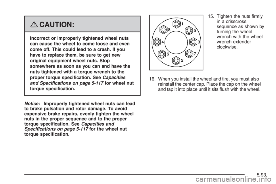 HUMMER H2 2008 Owners Manual {CAUTION:
Incorrect or improperly tightened wheel nuts
can cause the wheel to come loose and even
come off. This could lead to a crash. If you
have to replace them, be sure to get new
original equipme HUMMER H2 2008 Owners Manual {CAUTION:
Incorrect or improperly tightened wheel nuts
can cause the wheel to come loose and even
come off. This could lead to a crash. If you
have to replace them, be sure to get new
original equipme