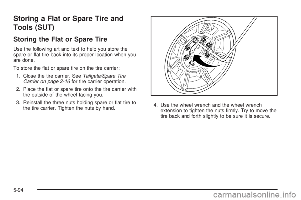 HUMMER H2 2008  Owners Manual Storing a Flat or Spare Tire and
Tools (SUT)
Storing the Flat or Spare Tire
Use the following art and text to help you store the
spare or �at tire back into its proper location when you
are done.
To s