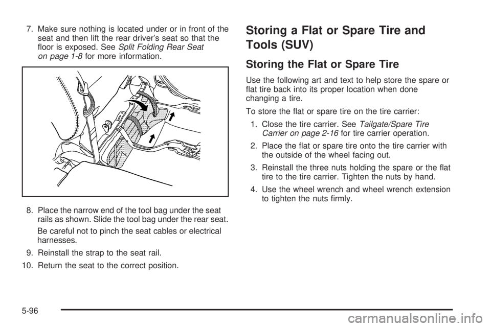 HUMMER H2 2008 Owners Guide 7. Make sure nothing is located under or in front of the
seat and then lift the rear driver’s seat so that the
�oor is exposed. SeeSplit Folding Rear Seat
on page 1-8for more information.
8. Place t