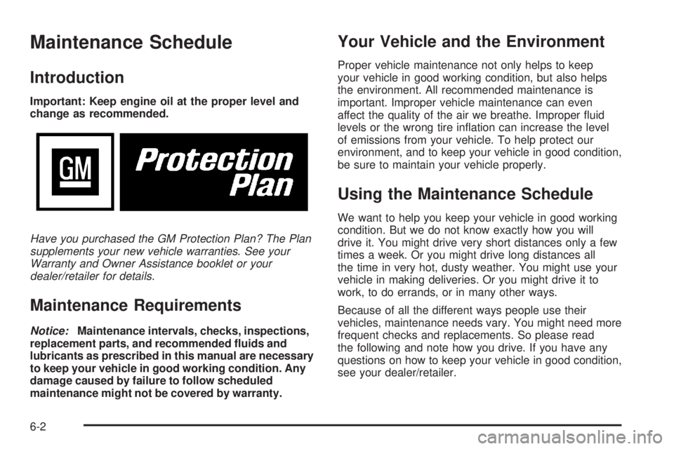 HUMMER H2 2008  Owners Manual Maintenance Schedule
Introduction
Important: Keep engine oil at the proper level and
change as recommended.
Have you purchased the GM Protection Plan? The Plan
supplements your new vehicle warranties.