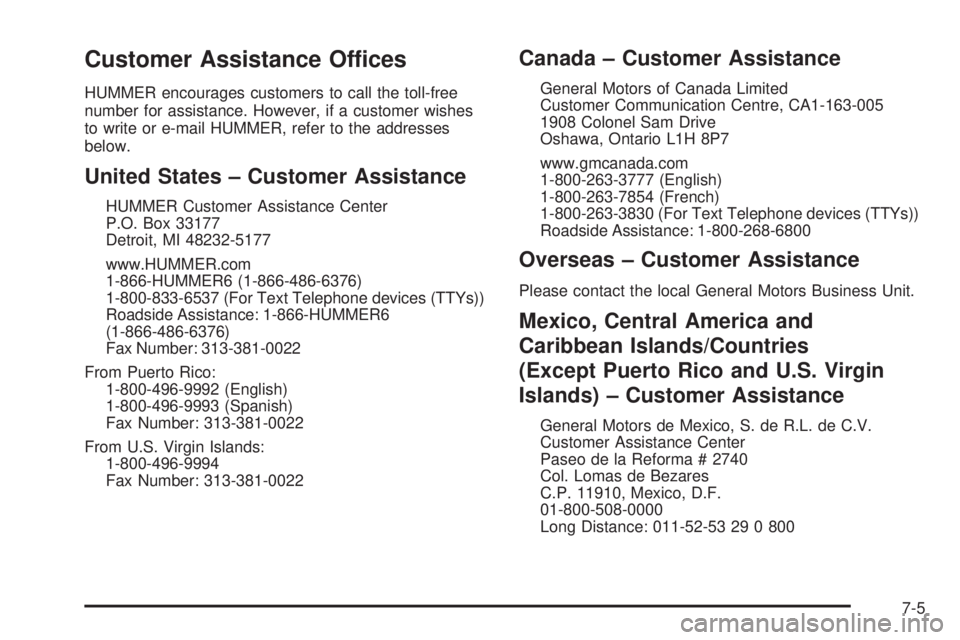 HUMMER H2 2008  Owners Manual Customer Assistance Offices
HUMMER encourages customers to call the toll-free
number for assistance. However, if a customer wishes
to write or e-mail HUMMER, refer to the addresses
below.
United State