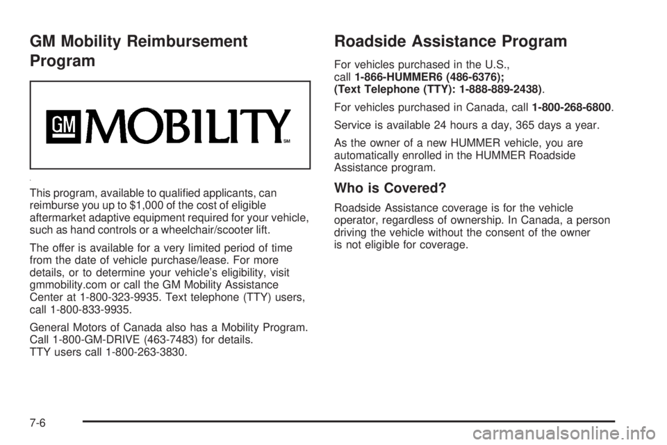 HUMMER H2 2008  Owners Manual GM Mobility Reimbursement
Program
This program, available to quali�ed applicants, can
reimburse you up to $1,000 of the cost of eligible
aftermarket adaptive equipment required for your vehicle,
such 