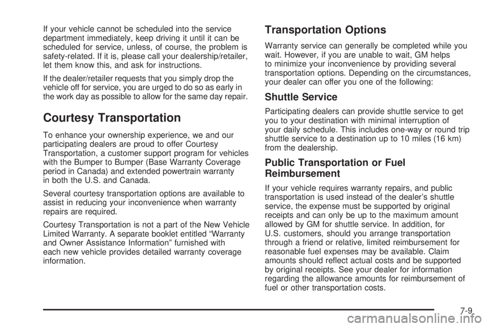 HUMMER H2 2008 User Guide If your vehicle cannot be scheduled into the service
department immediately, keep driving it until it can be
scheduled for service, unless, of course, the problem is
safety-related. If it is, please c