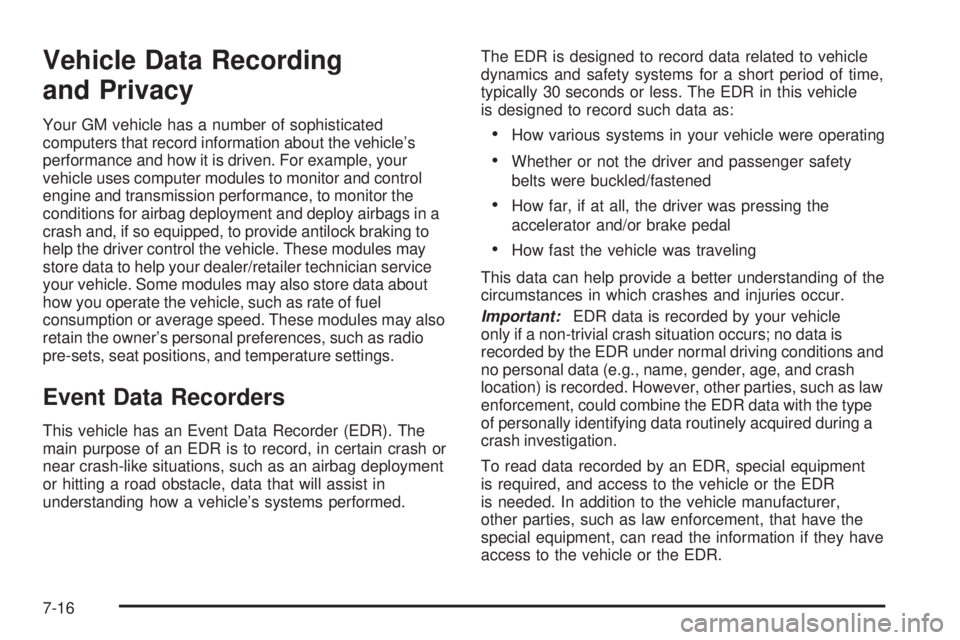 HUMMER H2 2008  Owners Manual Vehicle Data Recording
and Privacy
Your GM vehicle has a number of sophisticated
computers that record information about the vehicle’s
performance and how it is driven. For example, your
vehicle use