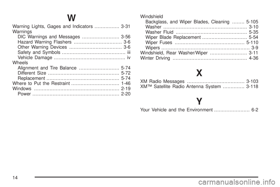 HUMMER H2 2008  Owners Manual W
Warning Lights, Gages and Indicators................3-31
Warnings
DIC Warnings and Messages........................3-56
Hazard Warning Flashers............................... 3-6
Other Warning Devic