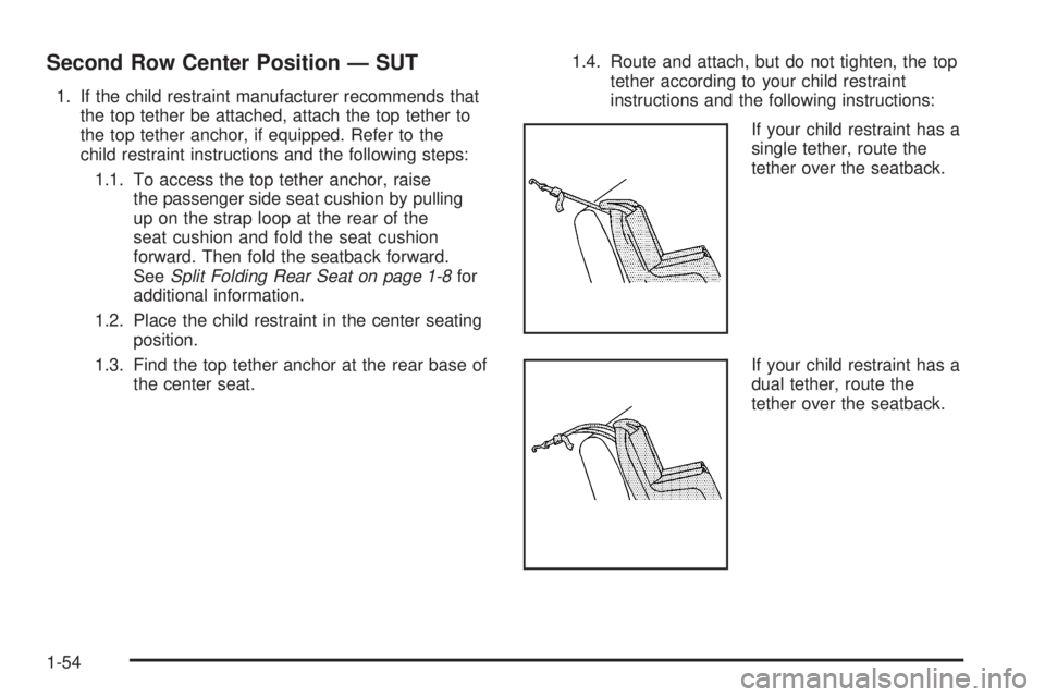 HUMMER H2 2008 Owners Manual Second Row Center Position — SUT
1. If the child restraint manufacturer recommends that
the top tether be attached, attach the top tether to
the top tether anchor, if equipped. Refer to the
child re HUMMER H2 2008 Owners Manual Second Row Center Position — SUT
1. If the child restraint manufacturer recommends that
the top tether be attached, attach the top tether to
the top tether anchor, if equipped. Refer to the
child re