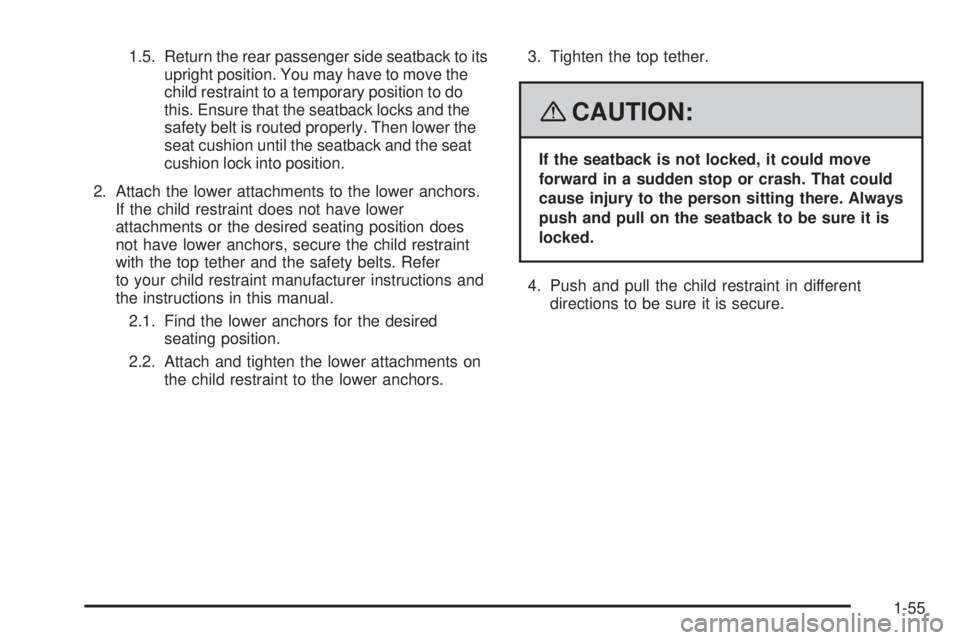 HUMMER H2 2008 Workshop Manual 1.5. Return the rear passenger side seatback to its
upright position. You may have to move the
child restraint to a temporary position to do
this. Ensure that the seatback locks and the
safety belt is HUMMER H2 2008 Workshop Manual 1.5. Return the rear passenger side seatback to its
upright position. You may have to move the
child restraint to a temporary position to do
this. Ensure that the seatback locks and the
safety belt is