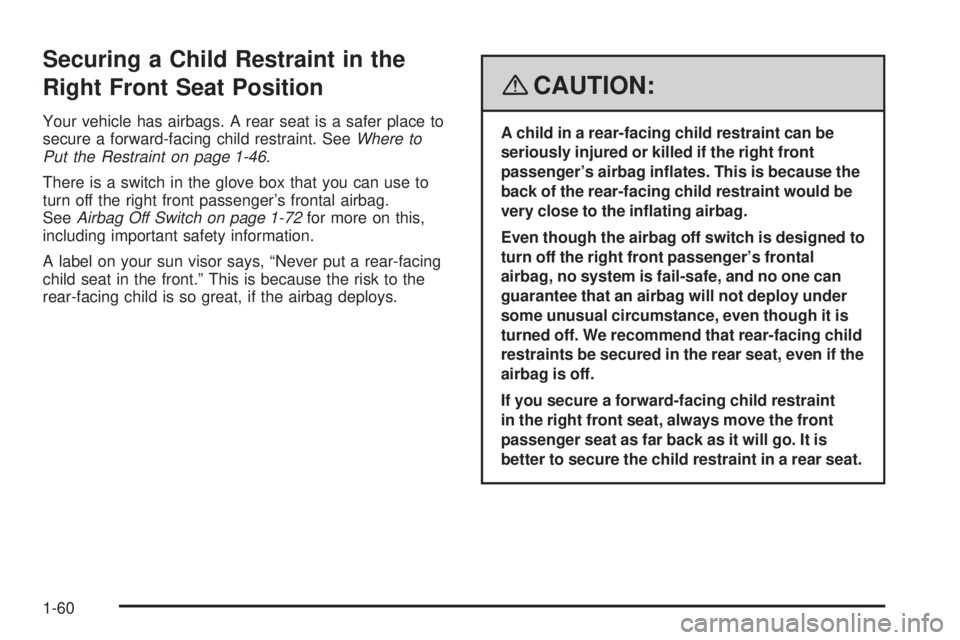 HUMMER H2 2008 Repair Manual Securing a Child Restraint in the
Right Front Seat Position
Your vehicle has airbags. A rear seat is a safer place to
secure a forward-facing child restraint. SeeWhere to
Put the Restraint on page 1-4 HUMMER H2 2008 Repair Manual Securing a Child Restraint in the
Right Front Seat Position
Your vehicle has airbags. A rear seat is a safer place to
secure a forward-facing child restraint. SeeWhere to
Put the Restraint on page 1-4
