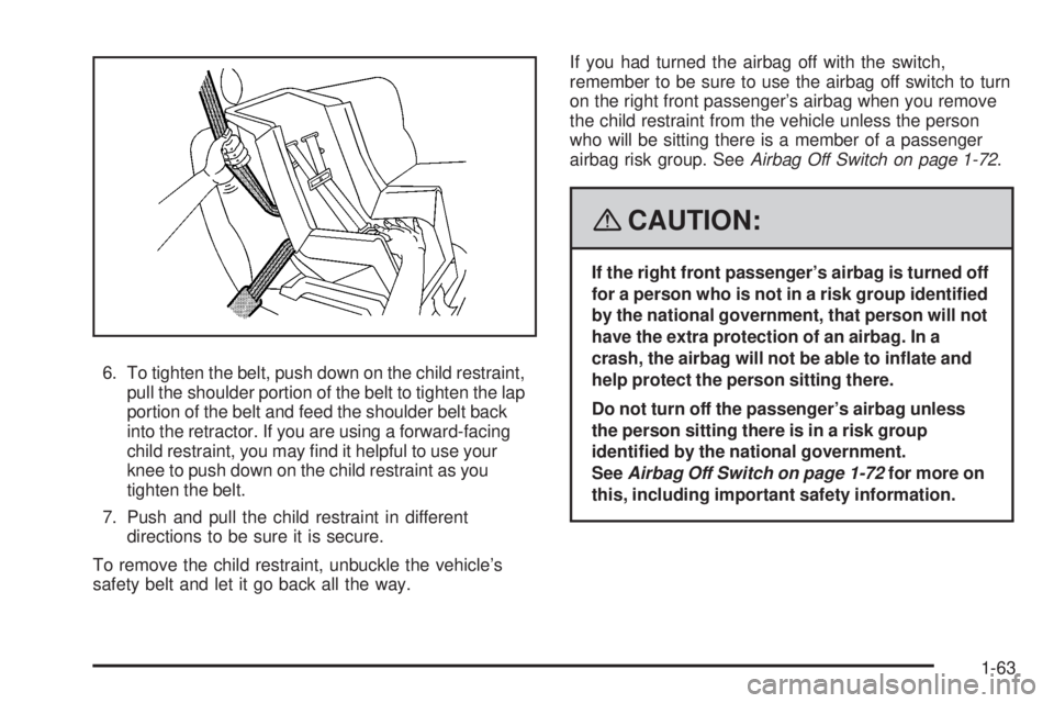 HUMMER H2 2008 Repair Manual 6. To tighten the belt, push down on the child restraint,
pull the shoulder portion of the belt to tighten the lap
portion of the belt and feed the shoulder belt back
into the retractor. If you are us