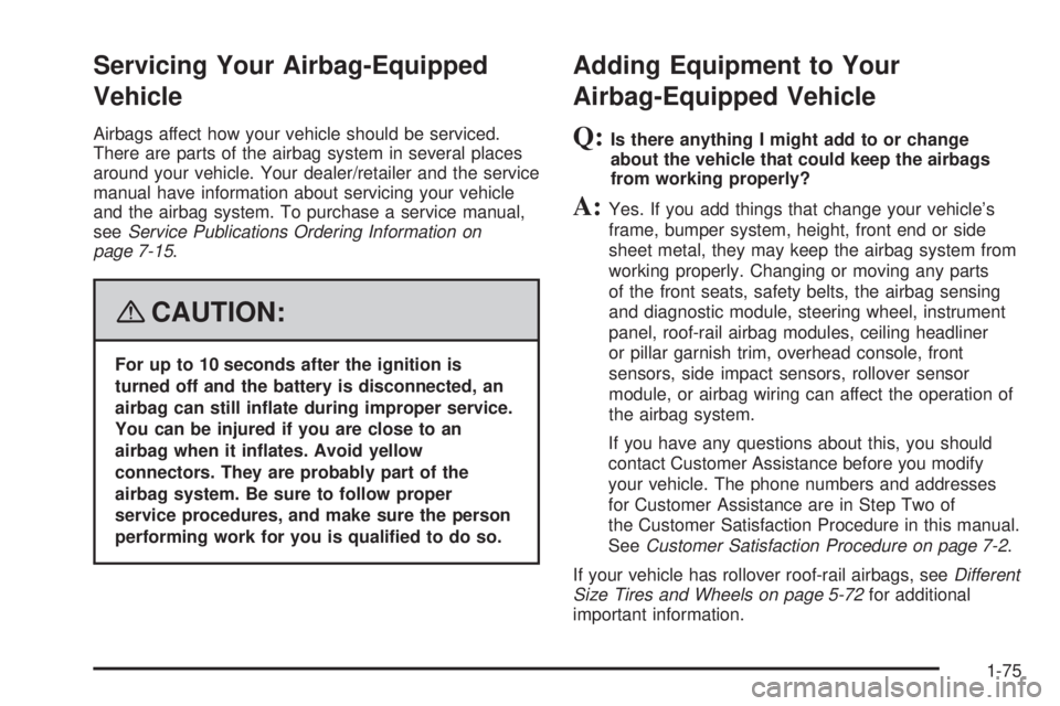 HUMMER H2 2008 Owners Manual Servicing Your Airbag-Equipped
Vehicle
Airbags affect how your vehicle should be serviced.
There are parts of the airbag system in several places
around your vehicle. Your dealer/retailer and the serv HUMMER H2 2008 Owners Manual Servicing Your Airbag-Equipped
Vehicle
Airbags affect how your vehicle should be serviced.
There are parts of the airbag system in several places
around your vehicle. Your dealer/retailer and the serv