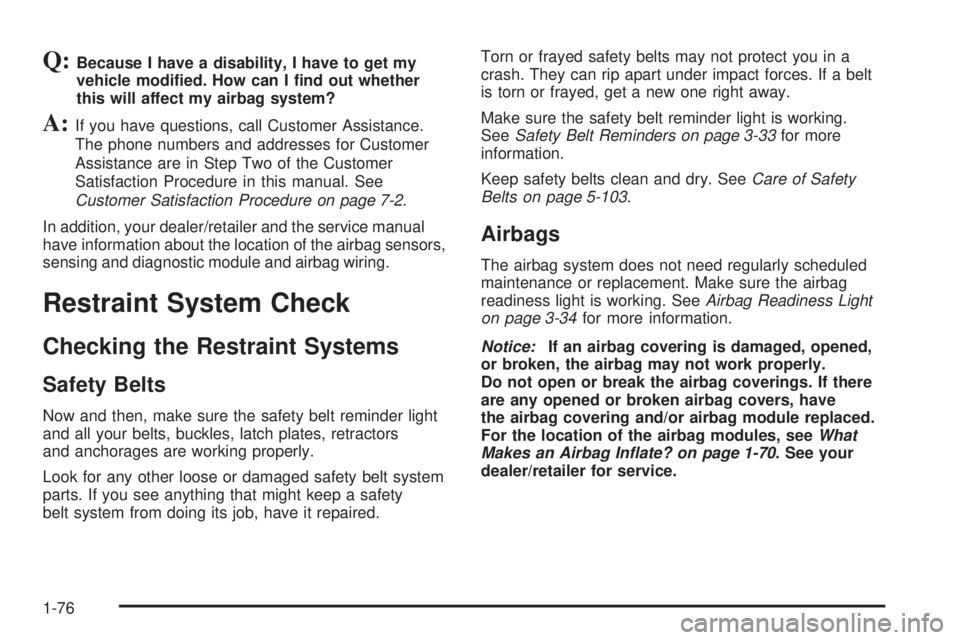 HUMMER H2 2008  Owners Manual Q:Because I have a disability, I have to get my
vehicle modi�ed. How can I �nd out whether
this will affect my airbag system?
A:If you have questions, call Customer Assistance.
The phone numbers and a