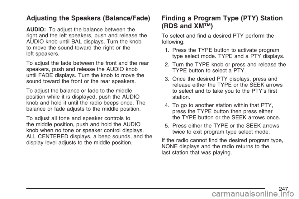 HUMMER H2 2007  Owners Manual Adjusting the Speakers (Balance/Fade)
AUDIO:To adjust the balance between the
right and the left speakers, push and release the
AUDIO knob until BAL displays. Turn the knob
to move the sound toward th