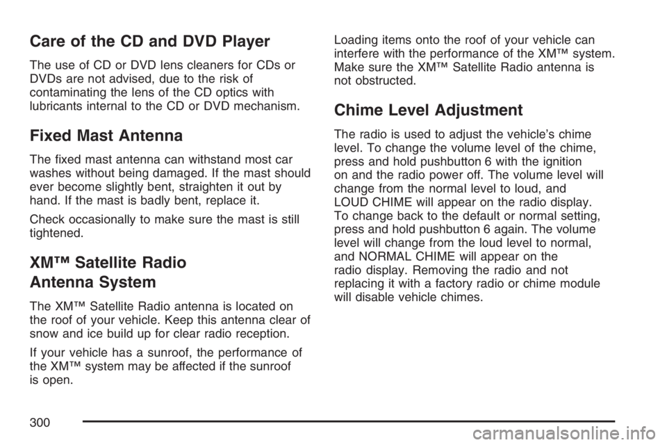 HUMMER H2 2007 Owners Manual Care of the CD and DVD Player
The use of CD or DVD lens cleaners for CDs or
DVDs are not advised, due to the risk of
contaminating the lens of the CD optics with
lubricants internal to the CD or DVD m HUMMER H2 2007 Owners Manual Care of the CD and DVD Player
The use of CD or DVD lens cleaners for CDs or
DVDs are not advised, due to the risk of
contaminating the lens of the CD optics with
lubricants internal to the CD or DVD m