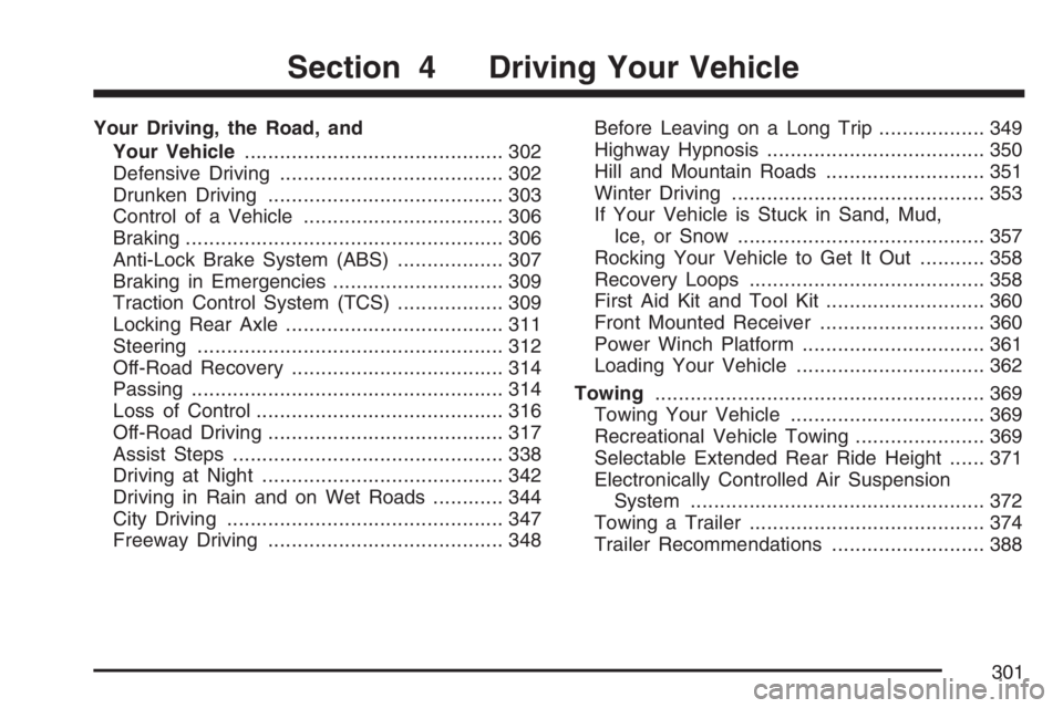 HUMMER H2 2007  Owners Manual Your Driving, the Road, and
Your Vehicle............................................ 302
Defensive Driving...................................... 302
Drunken Driving....................................