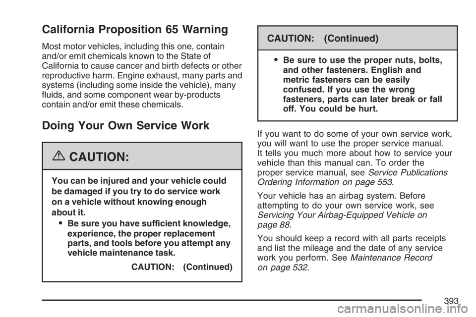 HUMMER H2 2007 User Guide California Proposition 65 Warning
Most motor vehicles, including this one, contain
and/or emit chemicals known to the State of
California to cause cancer and birth defects or other
reproductive harm. HUMMER H2 2007 User Guide California Proposition 65 Warning
Most motor vehicles, including this one, contain
and/or emit chemicals known to the State of
California to cause cancer and birth defects or other
reproductive harm.