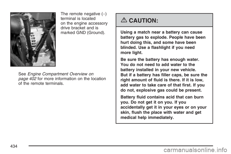 HUMMER H2 2007  Owners Manual The remote negative (−)
terminal is located
on the engine accessory
drive bracket and is
marked GND (Ground).
SeeEngine Compartment Overview on
page 402for more information on the location
of the re