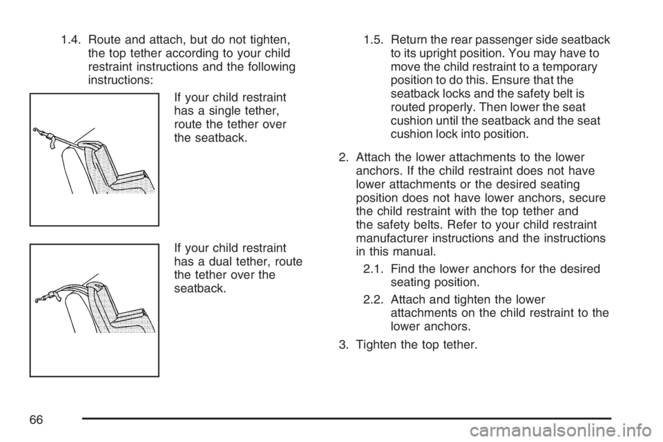 HUMMER H2 2007  Owners Manual 1.4. Route and attach, but do not tighten,
the top tether according to your child
restraint instructions and the following
instructions:
If your child restraint
has a single tether,
route the tether o