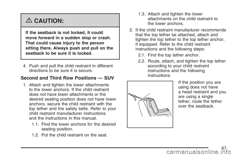 HUMMER H2 2007  Owners Manual {CAUTION:
If the seatback is not locked, it could
move forward in a sudden stop or crash.
That could cause injury to the person
sitting there. Always push and pull on the
seatback to be sure it is loc