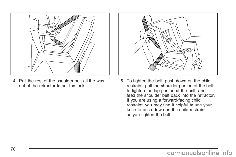 HUMMER H2 2007  Owners Manual 4. Pull the rest of the shoulder belt all the way
out of the retractor to set the lock.5. To tighten the belt, push down on the child
restraint, pull the shoulder portion of the belt
to tighten the la