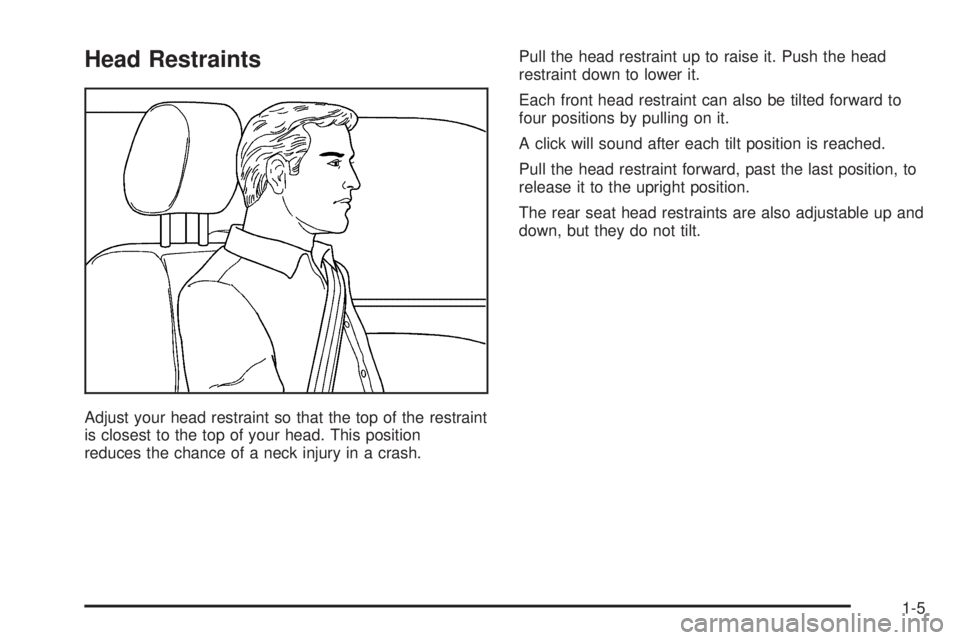 HUMMER H2 2006 User Guide Head Restraints
Adjust your head restraint so that the top of the restraint
is closest to the top of your head. This position
reduces the chance of a neck injury in a crash.Pull the head restraint up 