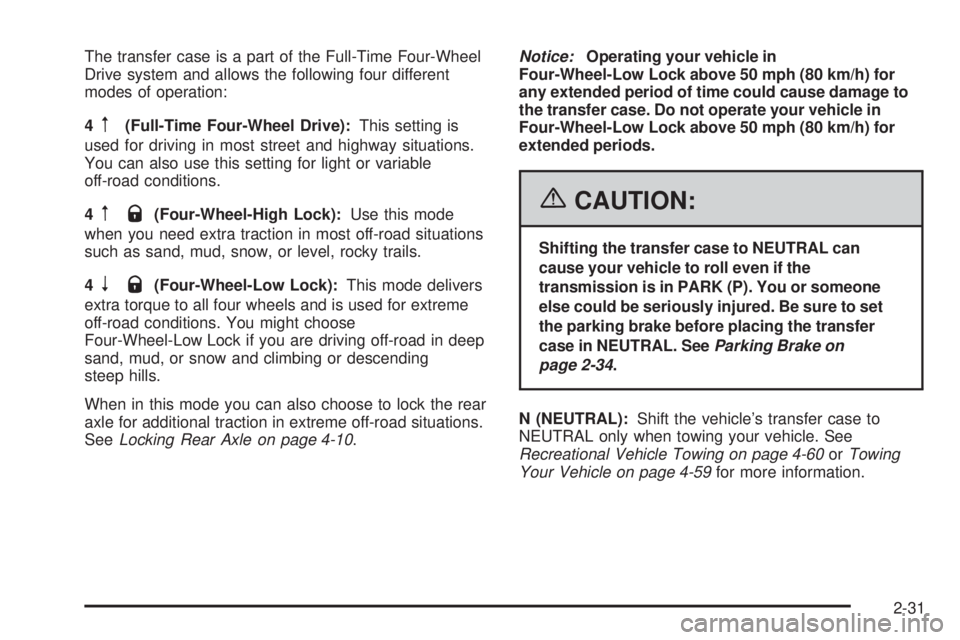 HUMMER H2 2006 Owners Manual The transfer case is a part of the Full-Time Four-Wheel
Drive system and allows the following four different
modes of operation:
4
m(Full-Time Four-Wheel Drive):This setting is
used for driving in mos HUMMER H2 2006 Owners Manual The transfer case is a part of the Full-Time Four-Wheel
Drive system and allows the following four different
modes of operation:
4
m(Full-Time Four-Wheel Drive):This setting is
used for driving in mos