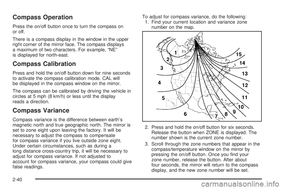 HUMMER H2 2006  Owners Manual Compass Operation
Press the on/off button once to turn the compass on
or off.
There is a compass display in the window in the upper
right corner of the mirror face. The compass displays
a maximum of t