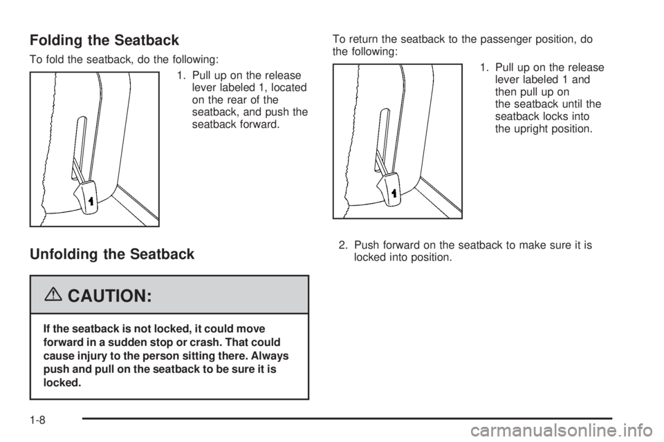 HUMMER H2 2006 User Guide Folding the Seatback
To fold the seatback, do the following:
1. Pull up on the release
lever labeled 1, located
on the rear of the
seatback, and push the
seatback forward.
Unfolding the Seatback
{CAUT