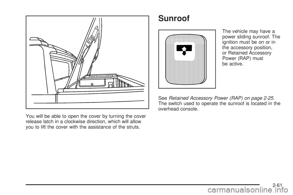 HUMMER H2 2006  Owners Manual You will be able to open the cover by turning the cover
release latch in a clockwise direction, which will allow
you to lift the cover with the assistance of the struts.
Sunroof
The vehicle may have a