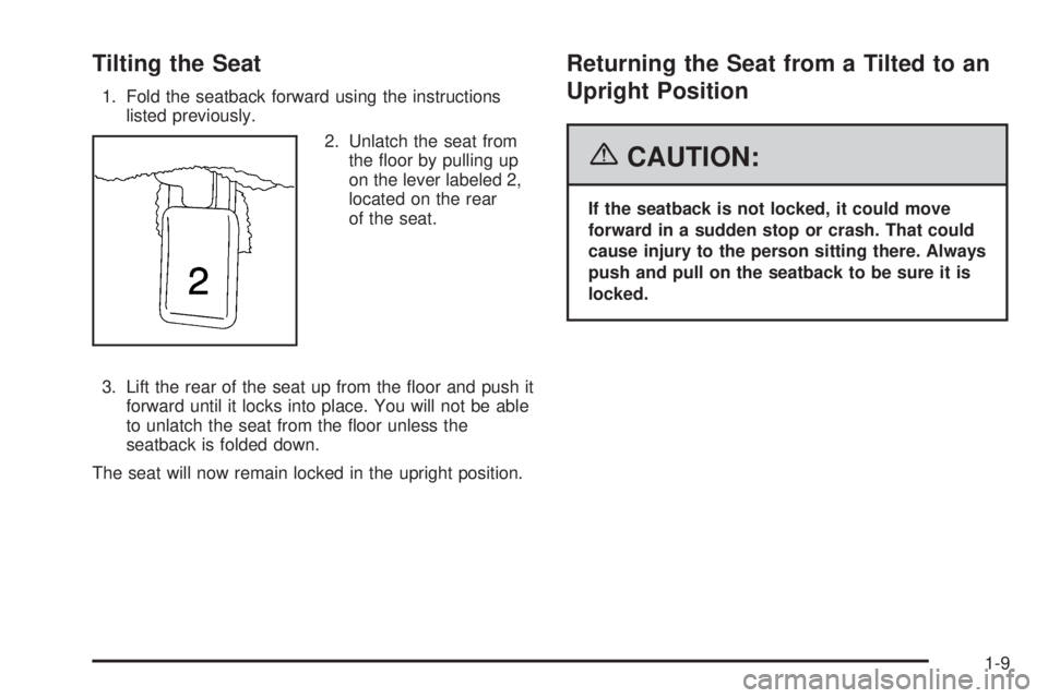 HUMMER H2 2006 User Guide Tilting the Seat
1. Fold the seatback forward using the instructions
listed previously.
2. Unlatch the seat from
the �oor by pulling up
on the lever labeled 2,
located on the rear
of the seat.
3. Lift