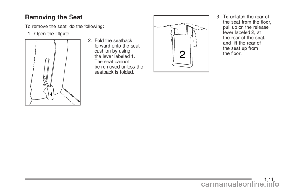 HUMMER H2 2006 User Guide Removing the Seat
To remove the seat, do the following:
1. Open the liftgate.
2. Fold the seatback
forward onto the seat
cushion by using
the lever labeled 1.
The seat cannot
be removed unless the
sea