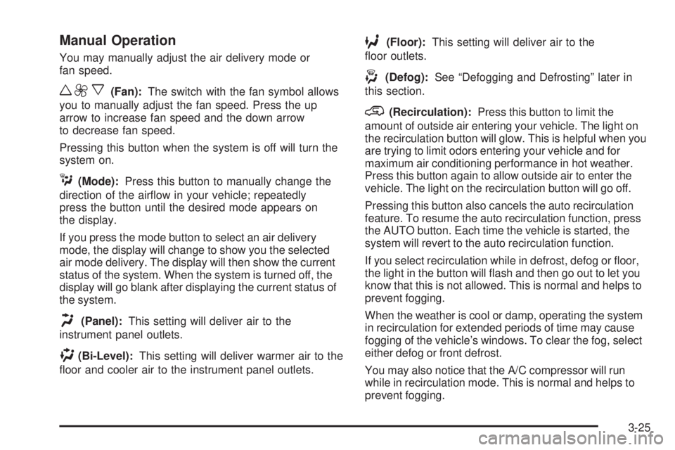 HUMMER H2 2006  Owners Manual Manual Operation
You may manually adjust the air delivery mode or
fan speed.
w9x(Fan):The switch with the fan symbol allows
you to manually adjust the fan speed. Press the up
arrow to increase fan spe