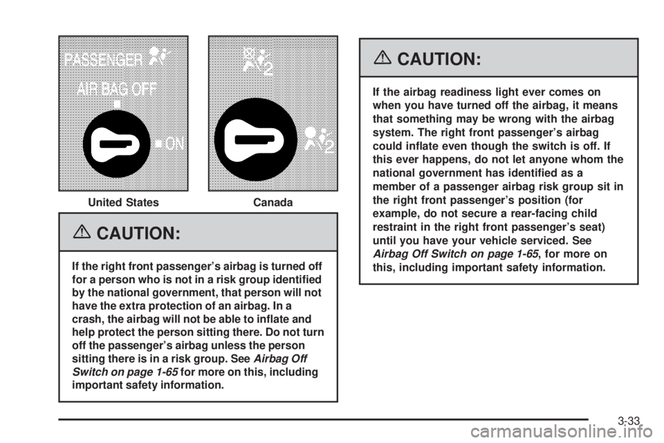 HUMMER H2 2006  Owners Manual {CAUTION:
If the right front passenger’s airbag is turned off
for a person who is not in a risk group identi�ed
by the national government, that person will not
have the extra protection of an airba