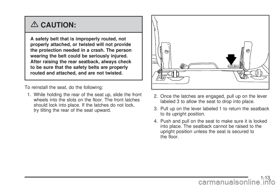 HUMMER H2 2006 User Guide {CAUTION:
A safety belt that is improperly routed, not
properly attached, or twisted will not provide
the protection needed in a crash. The person
wearing the belt could be seriously injured.
After ra