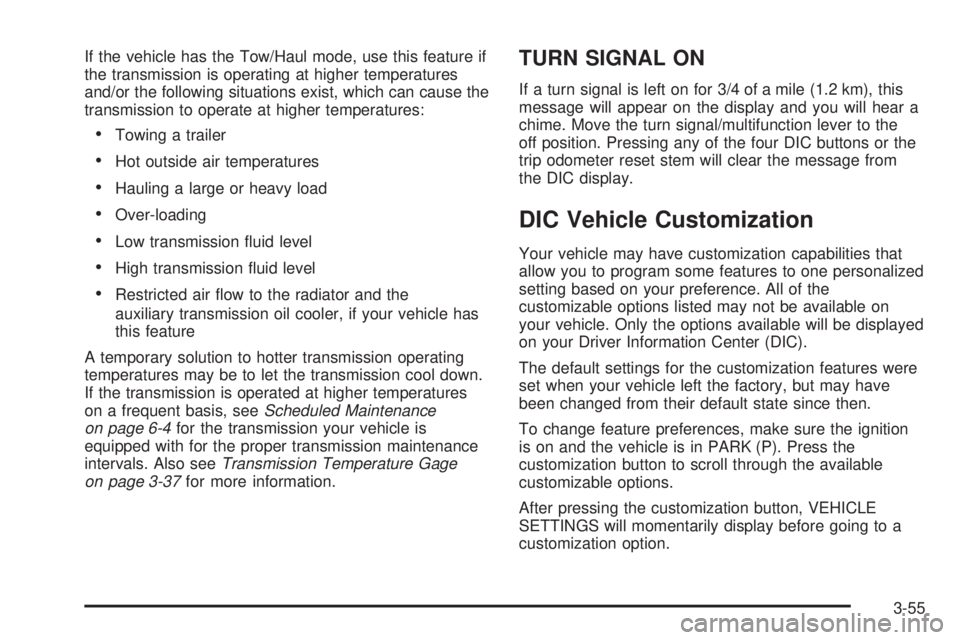 HUMMER H2 2006  Owners Manual If the vehicle has the Tow/Haul mode, use this feature if
the transmission is operating at higher temperatures
and/or the following situations exist, which can cause the
transmission to operate at hig