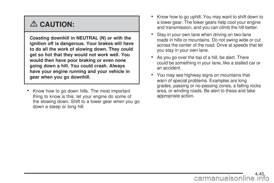 HUMMER H2 2006 Repair Manual {CAUTION:
Coasting downhill in NEUTRAL (N) or with the
ignition off is dangerous. Your brakes will have
to do all the work of slowing down. They could
get so hot that they would not work well. You
wou