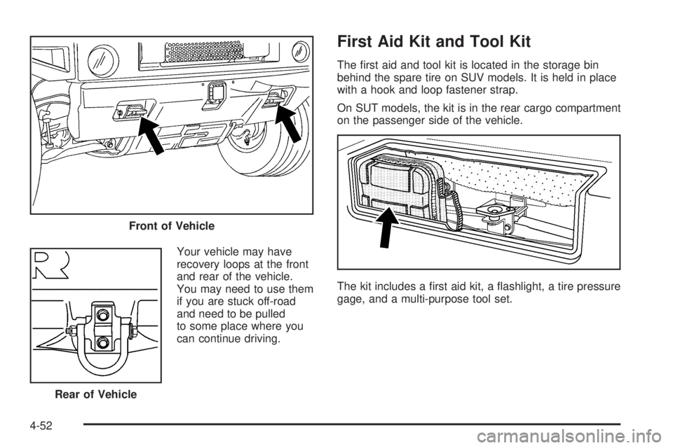 HUMMER H2 2006 Owners Guide Your vehicle may have
recovery loops at the front
and rear of the vehicle.
You may need to use them
if you are stuck off-road
and need to be pulled
to some place where you
can continue driving.
First 