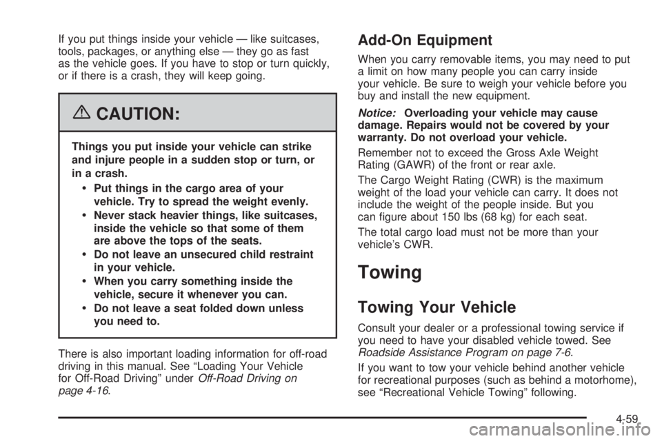 HUMMER H2 2006 Owners Guide If you put things inside your vehicle — like suitcases,
tools, packages, or anything else — they go as fast
as the vehicle goes. If you have to stop or turn quickly,
or if there is a crash, they w