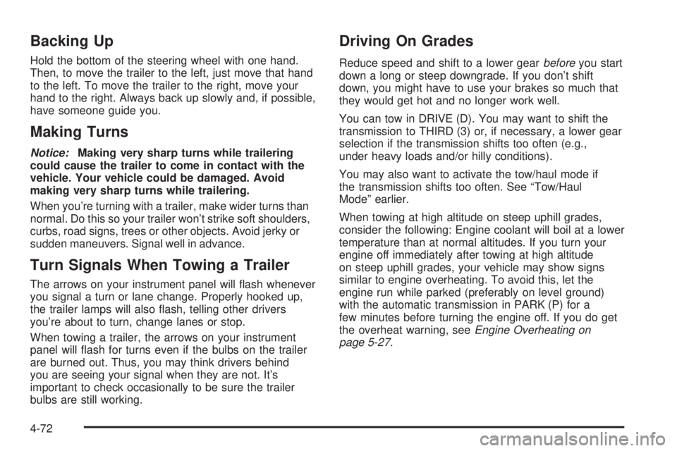 HUMMER H2 2006  Owners Manual Backing Up
Hold the bottom of the steering wheel with one hand.
Then, to move the trailer to the left, just move that hand
to the left. To move the trailer to the right, move your
hand to the right. A