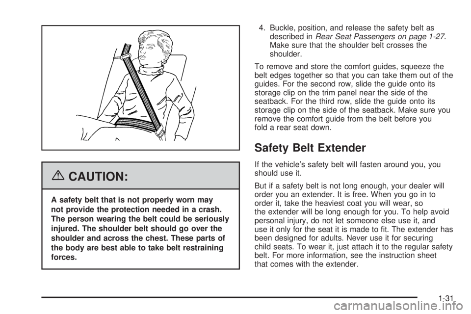 HUMMER H2 2006 Owners Guide {CAUTION:
A safety belt that is not properly worn may
not provide the protection needed in a crash.
The person wearing the belt could be seriously
injured. The shoulder belt should go over the
shoulde