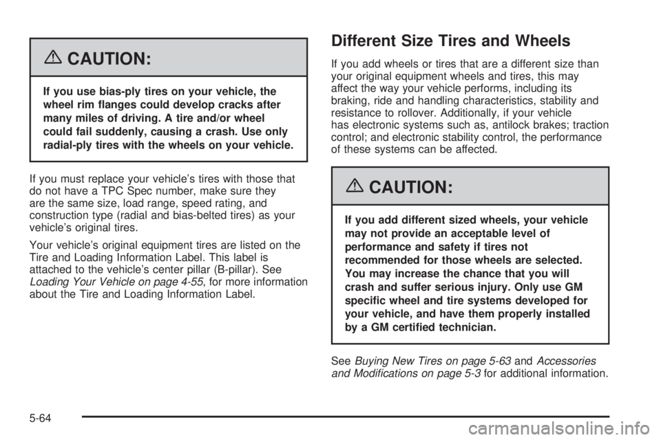 HUMMER H2 2006  Owners Manual {CAUTION:
If you use bias-ply tires on your vehicle, the
wheel rim �anges could develop cracks after
many miles of driving. A tire and/or wheel
could fail suddenly, causing a crash. Use only
radial-pl